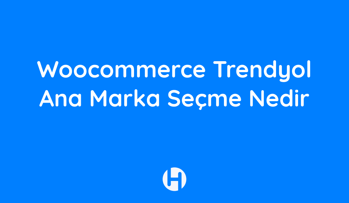 Woocommerce Trendyol Ana Marka Seçme Nedir? 1 Woocommerce Trendyol Ana Marka Secme Nedir Woocommerce Trendyol Ana Marka Seçme Nedir?