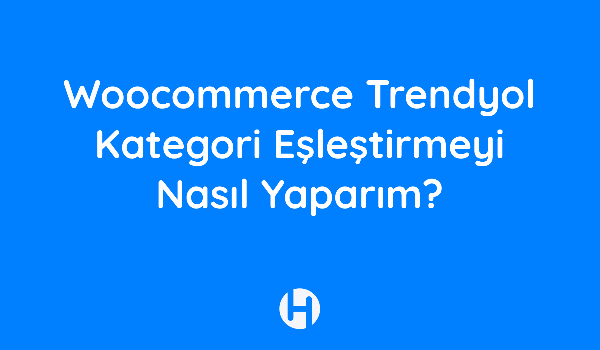 Woocommerce Trendyol Pro - Trendyol Kategori Eşleştirme 1 Woocommerce Trendyol Kategori Eslestirmeyi Nasil Yaparim Woocommerce Trendyol Pro - Trendyol Kategori Eşleştirme