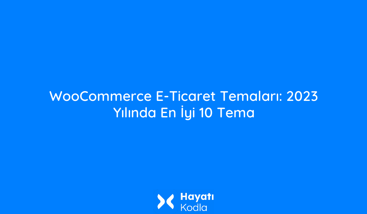 WooCommerce E-Ticaret Temaları: 2023 Yılında En İyi 10 Tema 1 WooCommerce E Ticaret Temalari 2023 Yilinda En Iyi 10 Tema WooCommerce E-Ticaret Temaları: 2023 Yılında En İyi 10 Tema