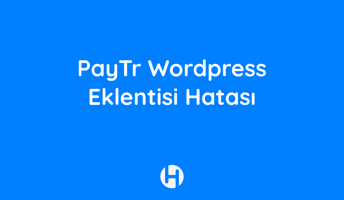 PayTr Wordpress Eklentisi Hatası 1 PayTr Wordpress Eklentisi Hatasi PayTr Wordpress Eklentisi Hatası
